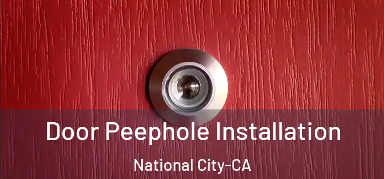  Door Peephole Installation National City-CA