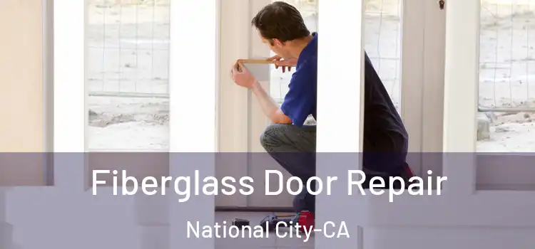 Fiberglass Door Repair National City-CA