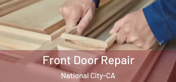  Front Door Repair National City-CA